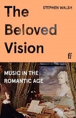 Beloved Vision: Music in the Romantic Age Main цена и информация | Книги об искусстве | pigu.lt