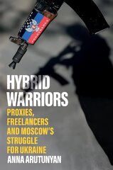 Hybrid Warriors: Proxies, Freelancers and Moscow's Struggle for Ukraine kaina ir informacija | Socialinių mokslų knygos | pigu.lt