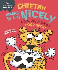 Behaviour Matters: Cheetah Learns to Play Nicely - A book about being a good sport цена и информация | Книги для подростков  | pigu.lt