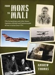 From Mons to Mali: Fifty Extraordinary and Little-Known Vignettes of British and Commonwealth Airmen in Action since 1914 kaina ir informacija | Istorinės knygos | pigu.lt