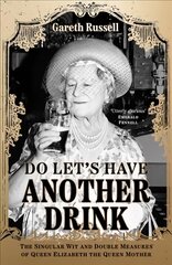 Do Let's Have Another Drink: The Singular Wit and Double Measures of Queen Elizabeth the Queen Mother kaina ir informacija | Fantastinės, mistinės knygos | pigu.lt