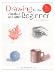 Drawing For the Absolute and Utter Beginner, Revis ed: 15th Anniversary Edition Revised edition kaina ir informacija | Knygos apie sveiką gyvenseną ir mitybą | pigu.lt