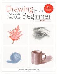 Drawing For the Absolute and Utter Beginner, Revis ed: 15th Anniversary Edition Revised edition цена и информация | Книги о питании и здоровом образе жизни | pigu.lt