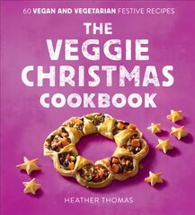 Veggie Christmas Cookbook: 60 Vegan and Vegetarian Festive Recipes цена и информация | Книги рецептов | pigu.lt