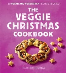 Veggie Christmas Cookbook: 60 Vegan and Vegetarian Festive Recipes цена и информация | Книги рецептов | pigu.lt