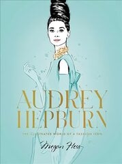 Audrey Hepburn: The Illustrated World of a Fashion Icon kaina ir informacija | Biografijos, autobiografijos, memuarai | pigu.lt