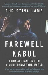 Farewell Kabul: From Afghanistan to a More Dangerous World kaina ir informacija | Istorinės knygos | pigu.lt