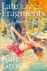 Late Fragments: Everything I Want to Tell You (About This Magnificent Life) kaina ir informacija | Biografijos, autobiografijos, memuarai | pigu.lt
