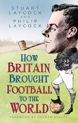 How Britain Brought Football to the World kaina ir informacija | Knygos apie sveiką gyvenseną ir mitybą | pigu.lt