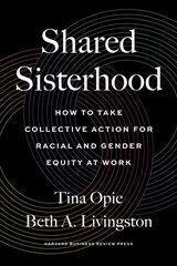 Shared Sisterhood: How to Take Collective Action for Racial and Gender Equity at Work цена и информация | Книги по экономике | pigu.lt