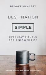 Destination Simple: Everyday Rituals for a Slower Life Reissue kaina ir informacija | Saviugdos knygos | pigu.lt