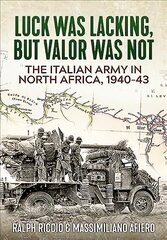 Italian Army in North Africa, 1940-43: Luck Was Lacking, but Valor Was Not kaina ir informacija | Istorinės knygos | pigu.lt
