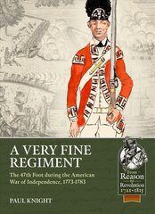 Very Fine Regiment: The 47th Foot During the American War of Independence, 1773-1783 цена и информация | Исторические книги | pigu.lt