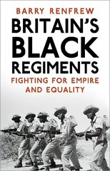 Britain's Black Regiments: Fighting for Empire and Equality kaina ir informacija | Istorinės knygos | pigu.lt