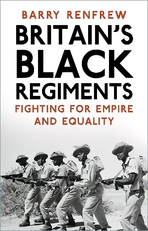 Britain's Black Regiments: Fighting for Empire and Equality kaina ir informacija | Istorinės knygos | pigu.lt