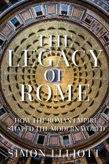 Legacy of Rome: How the Roman Empire Shaped the Modern World kaina ir informacija | Istorinės knygos | pigu.lt