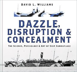 Dazzle, Disruption and Concealment: The Science, Psychology and Art of Ship Camouflage kaina ir informacija | Kelionių vadovai, aprašymai | pigu.lt