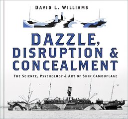 Dazzle, Disruption and Concealment: The Science, Psychology and Art of Ship Camouflage цена и информация | Путеводители, путешествия | pigu.lt