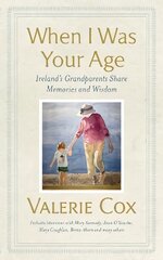 When I Was Your Age: Ireland's Grandparents Share Memories and Wisdom kaina ir informacija | Istorinės knygos | pigu.lt