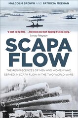 Scapa Flow: The Reminiscences of Men and Women Who Served in Scapa Flow in the Two World Wars 2nd edition kaina ir informacija | Istorinės knygos | pigu.lt