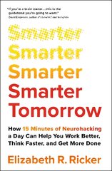 Smarter Tomorrow: How 15 Minutes of Neurohacking a Day Can Help You Work Better, Think Faster, and Get More Done цена и информация | Книги по социальным наукам | pigu.lt