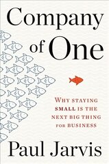Company of One: Why Staying Small Is the Next Big Thing for Business: Why Staying Small Is the Next Big Thing for Business цена и информация | Книги по экономике | pigu.lt