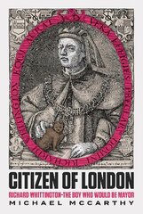 Citizen of London: Richard Whittington-The Boy Who Would Be Mayor цена и информация | Биографии, автобиогафии, мемуары | pigu.lt