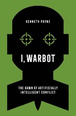I, Warbot: The Dawn of Artificially Intelligent Conflict kaina ir informacija | Socialinių mokslų knygos | pigu.lt