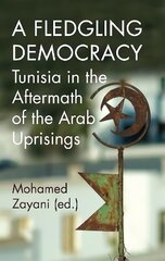 Fledgling Democracy: Tunisia in the Aftermath of the Arab Uprisings kaina ir informacija | Socialinių mokslų knygos | pigu.lt