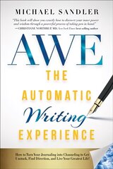 Automatic Writing Experience (AWE): How to Turn Your Journaling into Channeling to Get Unstuck, Find Direction, and Live Your Greatest Life! kaina ir informacija | Saviugdos knygos | pigu.lt