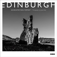 Edinburgh: An Architectural Portrait: Photography by James Reid цена и информация | Книги об искусстве | pigu.lt