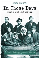 In Those Days: Inuit and Explorers: Inuit and Explorers kaina ir informacija | Istorinės knygos | pigu.lt