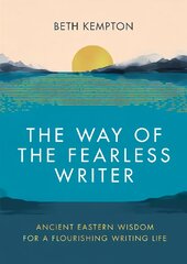 Way of the Fearless Writer: Ancient Eastern wisdom for a flourishing writing life цена и информация | Духовная литература | pigu.lt