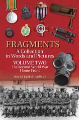 Fragments A Collection in Words and Pictures: Volume Two: The Second World War Home Front цена и информация | Исторические книги | pigu.lt