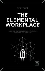 Elemental Workplace: The 12 elements for creating a fantastic workplace for everyone kaina ir informacija | Ekonomikos knygos | pigu.lt