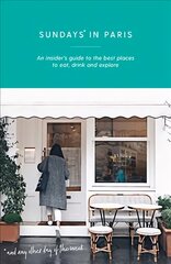 Sundays in Paris: An insider's guide to the best places to eat, drink and explore - and every other day of the week Paperback kaina ir informacija | Kelionių vadovai, aprašymai | pigu.lt