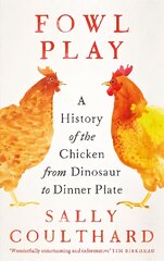 Fowl Play: A History of the Chicken from Dinosaur to Dinner Plate цена и информация | Книги о питании и здоровом образе жизни | pigu.lt