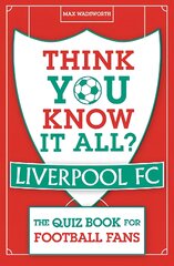 Think You Know It All? Liverpool FC: The Quiz Book for Football Fans kaina ir informacija | Knygos apie sveiką gyvenseną ir mitybą | pigu.lt
