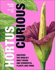 Hortus Curious: Discover the World's Most Weird and Wonderful Plants and Fungi kaina ir informacija | Ekonomikos knygos | pigu.lt