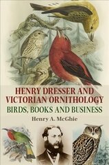 Henry Dresser and Victorian Ornithology: Birds, Books and Business kaina ir informacija | Biografijos, autobiografijos, memuarai | pigu.lt