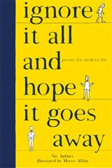 Ignore It All and Hope It Goes Away: Poems for Modern Life kaina ir informacija | Poezija | pigu.lt