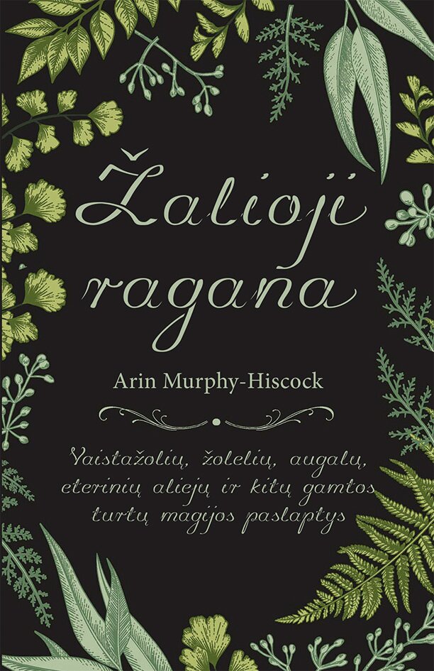 Žalioji ragana: vaistažolių, žolelių, augalų, eterinių aliejų ir kitų gamtos turtų magijos paslaptys цена и информация | Receptų knygos | pigu.lt