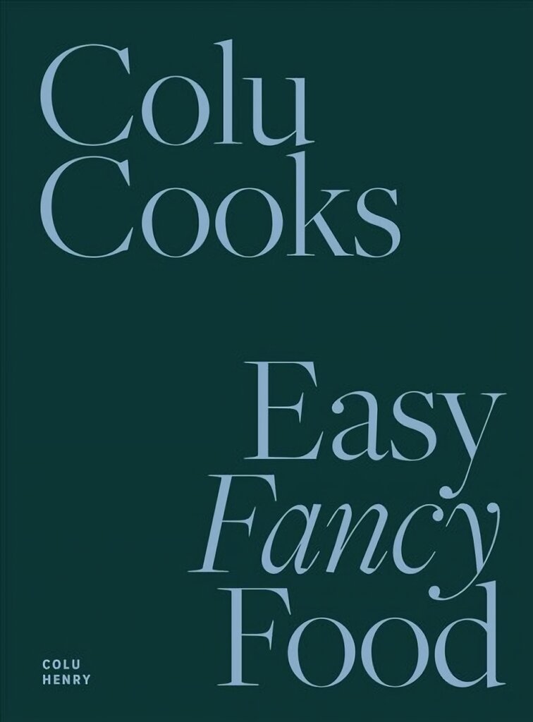 Colu Cooks: Easy Fancy Food: Easy Fancy Food kaina ir informacija | Receptų knygos | pigu.lt