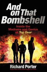 And On That Bombshell: Inside the Madness and Genius of TOP GEAR kaina ir informacija | Knygos apie meną | pigu.lt