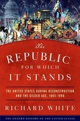 Republic for Which It Stands: The United States during Reconstruction and the Gilded Age, 1865-1896 цена и информация | Исторические книги | pigu.lt