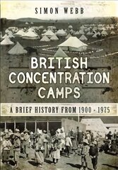 British Concentration Camps: A Brief History from 1900 1975 kaina ir informacija | Socialinių mokslų knygos | pigu.lt