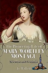 Pioneering Life of Mary Wortley Montagu: Scientist and Feminist kaina ir informacija | Biografijos, autobiografijos, memuarai | pigu.lt