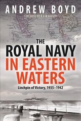 Royal Navy in Eastern Waters: Linchpin of Victory 1935 1942 цена и информация | Исторические книги | pigu.lt