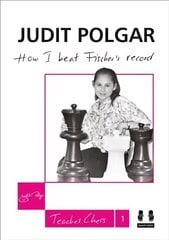 How I Beat Fischer's Record: Judit Polgar Teaches Chess 1 kaina ir informacija | Knygos apie sveiką gyvenseną ir mitybą | pigu.lt