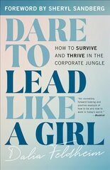 Dare to Lead Like a Girl: How to Survive and Thrive in the Corporate Jungle kaina ir informacija | Ekonomikos knygos | pigu.lt